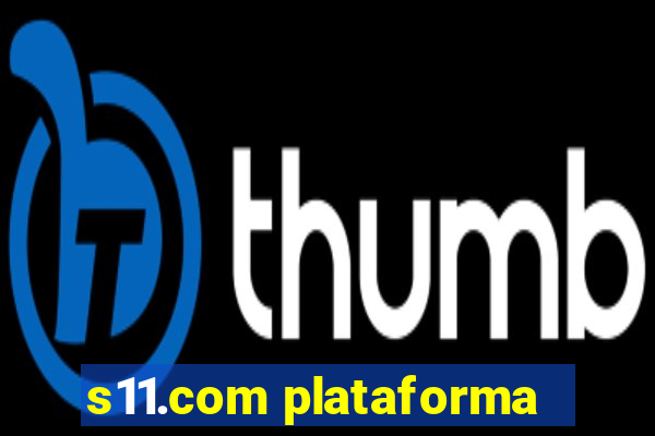 s11.com plataforma